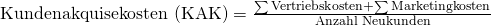 \text {Kundenakquisekosten (KAK)} = \frac {\sum{\text{Vertriebskosten}} + \sum{\text{Marketingkosten}}}{\text{Anzahl Neukunden}}